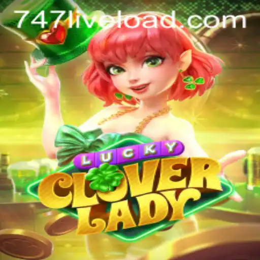 LuckyCloverLady: A Thrilling Adventure with 747LIVE
